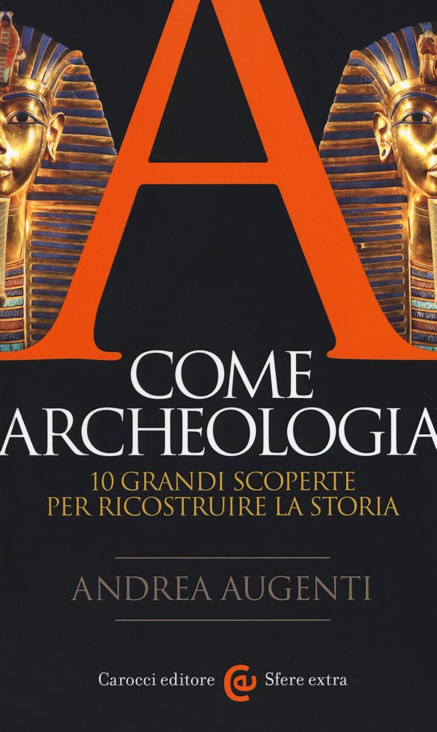 A come archeologia. 10 grandi scoperte per ricostruire la storia