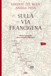 Sulla via francigena. storia e geografia di un cammino millenario. di Lorenzo Del Boco